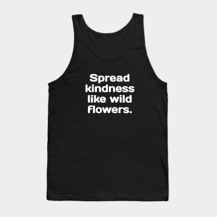 Spread kindness like wild flowers. Tank Top